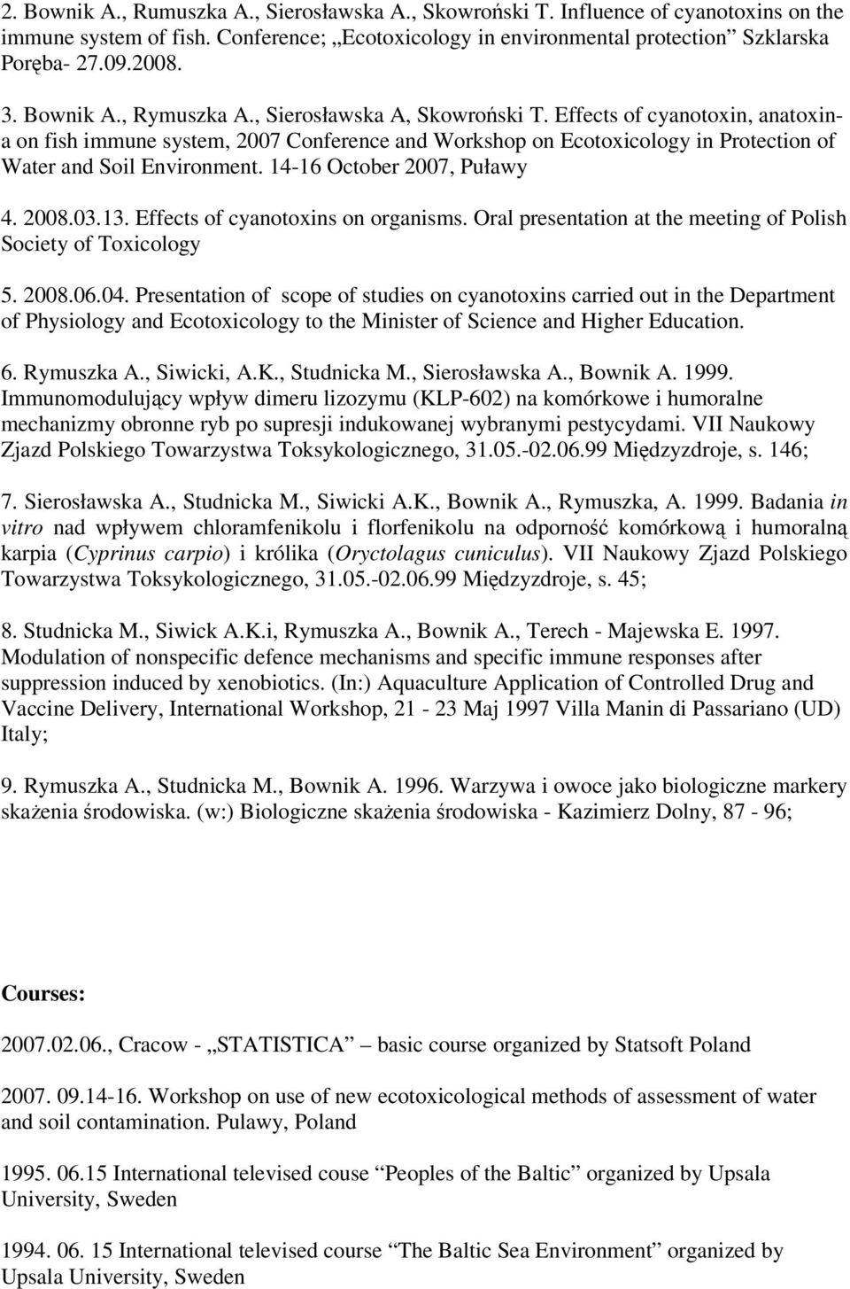 14-16 October 2007, Puławy 4. 2008.03.13. Effects of cyanotoxins on organisms. Oral presentation at the meeting of Polish Society of Toxicology 5. 2008.06.04.