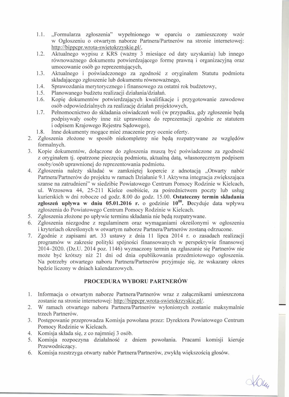 4. Sprawozdania merytorycznego i finansowego za ostatni rok budżetowy, 1.5. Planowanego budżetu realizacji działania/działań. 1.6.