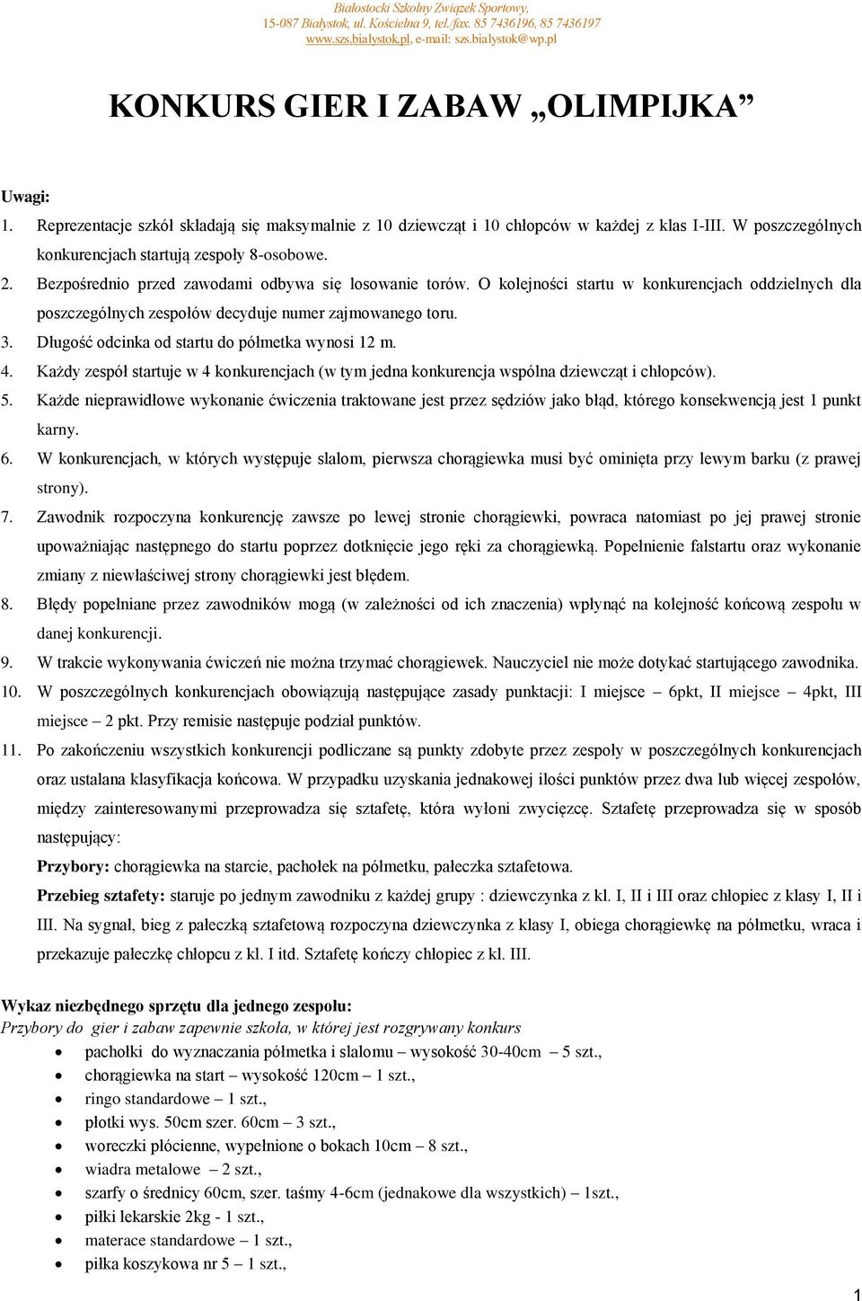 Bezpośrednio przed zawodami odbywa się losowanie torów. O kolejności startu w konkurencjach oddzielnych dla poszczególnych zespołów decyduje numer zajmowanego toru. 3.