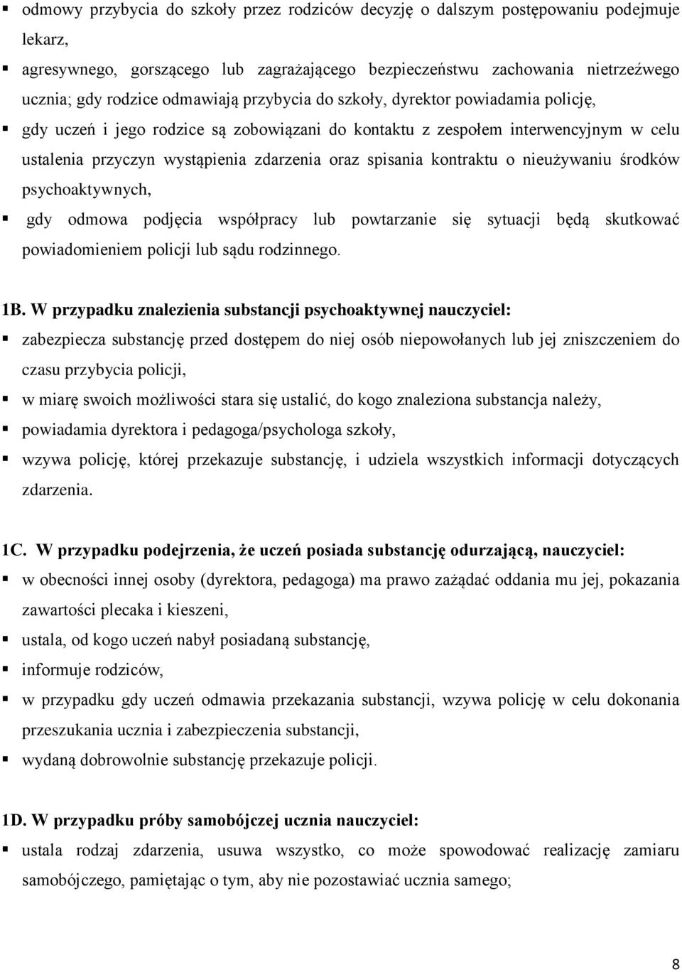 kontraktu o nieużywaniu środków psychoaktywnych, gdy odmowa podjęcia współpracy lub powtarzanie się sytuacji będą skutkować powiadomieniem policji lub sądu rodzinnego. 1B.