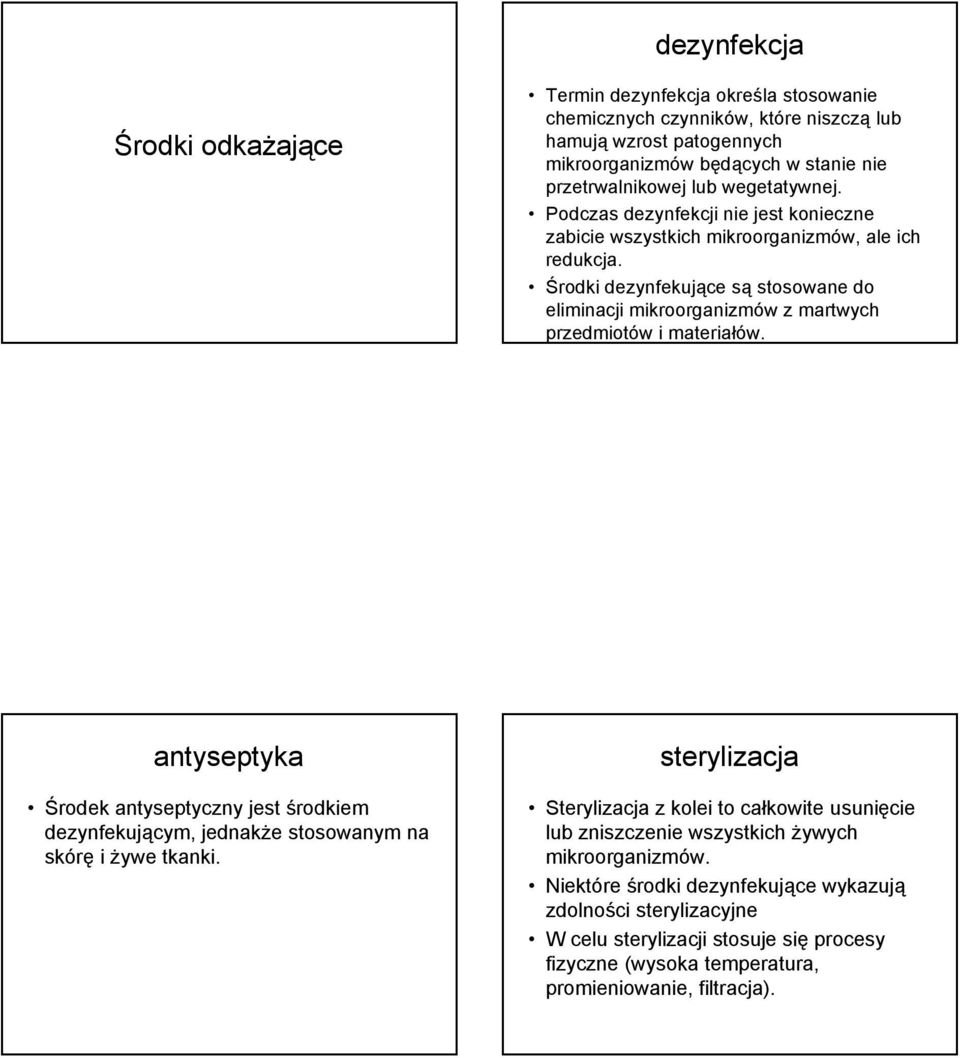 Środki dezynfekujące są stosowane do eliminacji mikroorganizmów z martwych przedmiotów i materiałów.