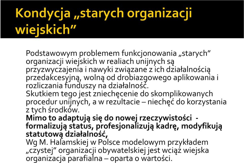 Skutkiem tego jest zniechęcenie do skomplikowanych procedur unijnych, a w rezultacie niechęć do korzystania z tych środków.