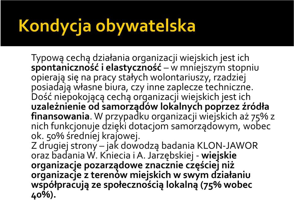 W przypadku organizacji wiejskich aż 75% z nich funkcjonuje dzięki dotacjom samorządowym, wobec ok. 50% średniej krajowej.