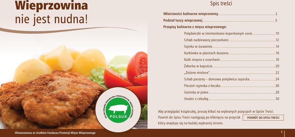 ..16 Kulki mięsne z orzechami...18 Żeberka w kapuście... 20 Zielone mielone... 22 Schab parzony domowa polędwica sopocka... 24 Pieczeń rzymska z boczku... 26 Golonka w piwie.