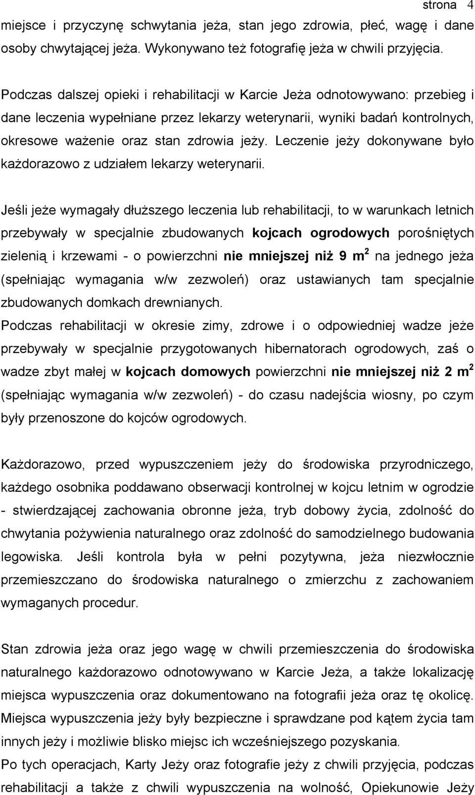 Leczenie jeży dokonywane było każdorazowo z udziałem lekarzy weterynarii.