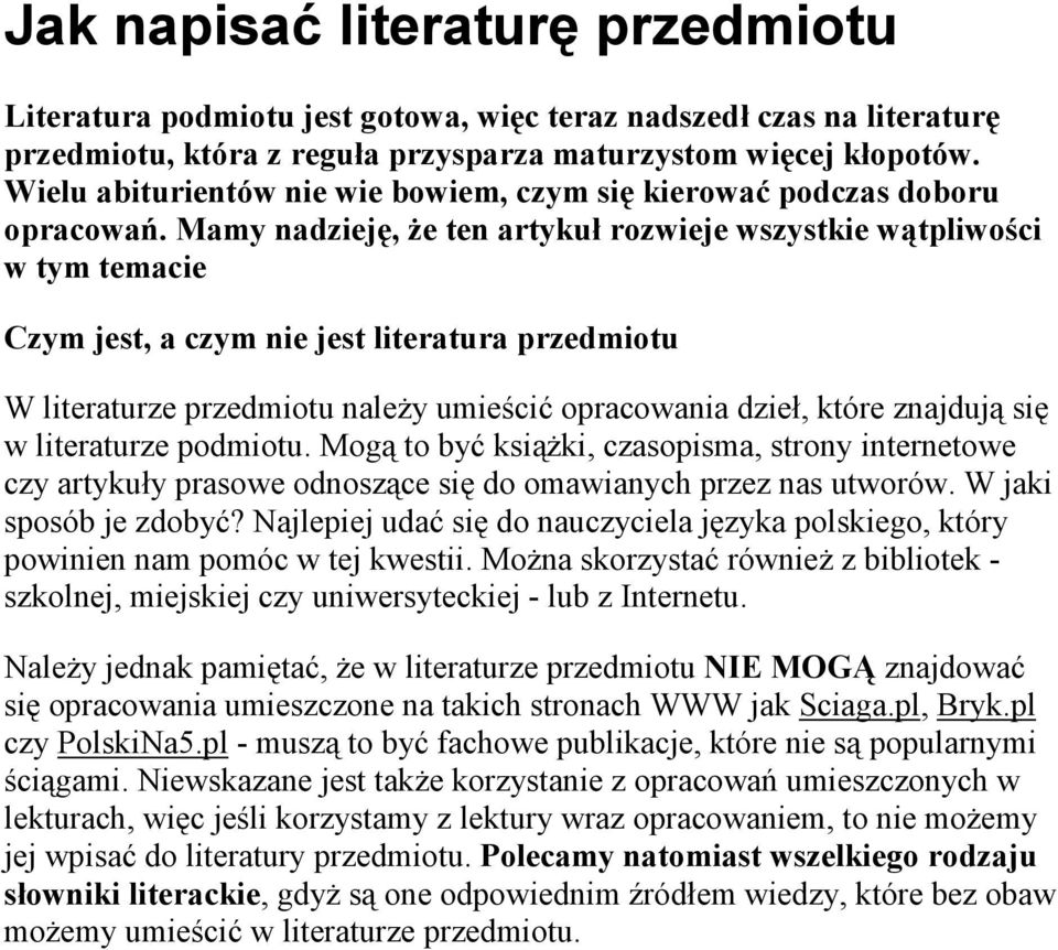 Mamy nadzieję, że ten artykuł rozwieje wszystkie wątpliwości w tym temacie Czym jest, a czym nie jest literatura przedmiotu W literaturze przedmiotu należy umieścić opracowania dzieł, które znajdują