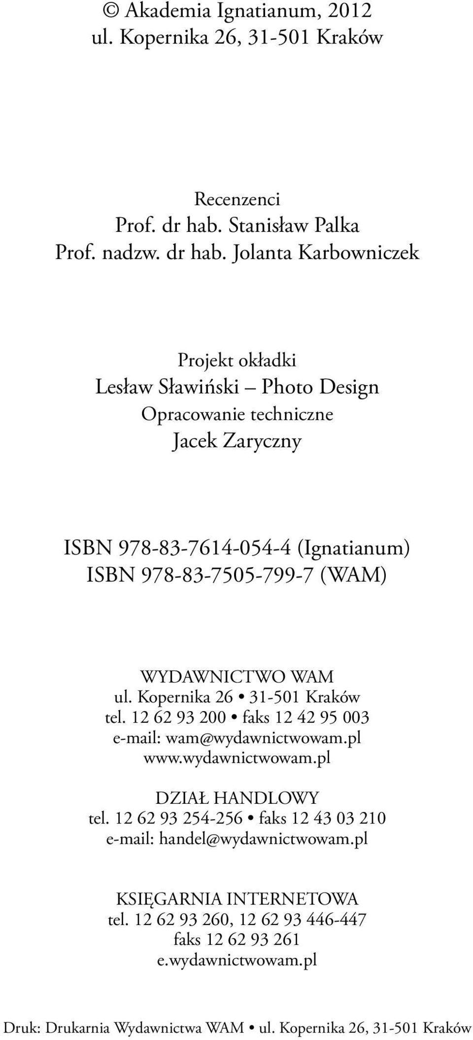 Jolanta Karbowniczek Projekt okładki Lesław Sławiński Photo Design Opracowanie techniczne Jacek Zaryczny ISBN 978-83-7614-054-4 (Ignatianum) ISBN 978-83-7505-799-7