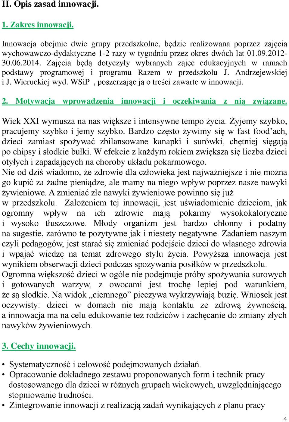 WSiP, poszerzając ją o treści zawarte w innowacji. 2. Motywacja wprowadzenia innowacji i oczekiwania z nią związane. Wiek XXI wymusza na nas większe i intensywne tempo życia.