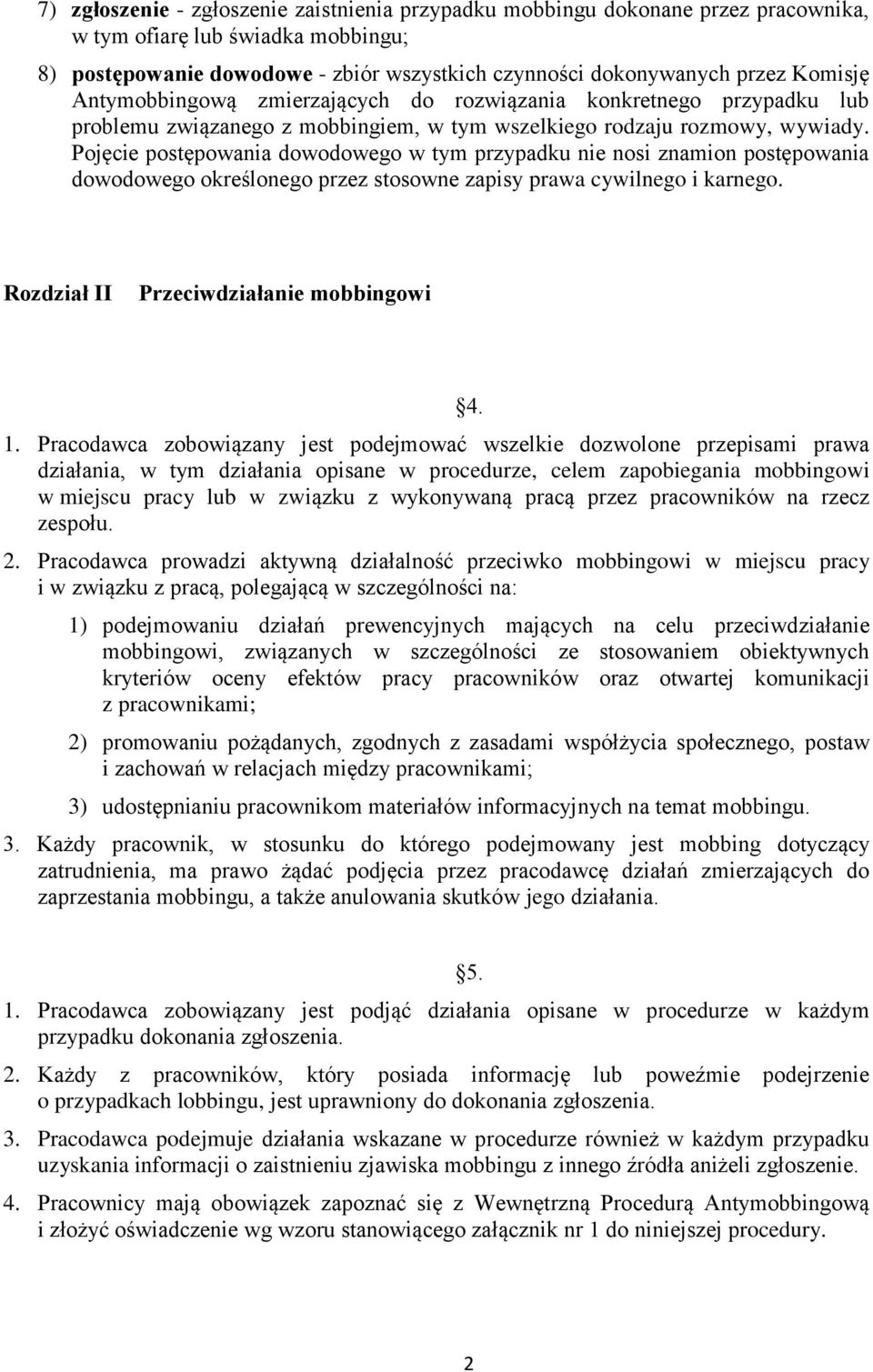 Pojęcie postępowania dowodowego w tym przypadku nie nosi znamion postępowania dowodowego określonego przez stosowne zapisy prawa cywilnego i karnego. Rozdział II Przeciwdziałanie mobbingowi 1.