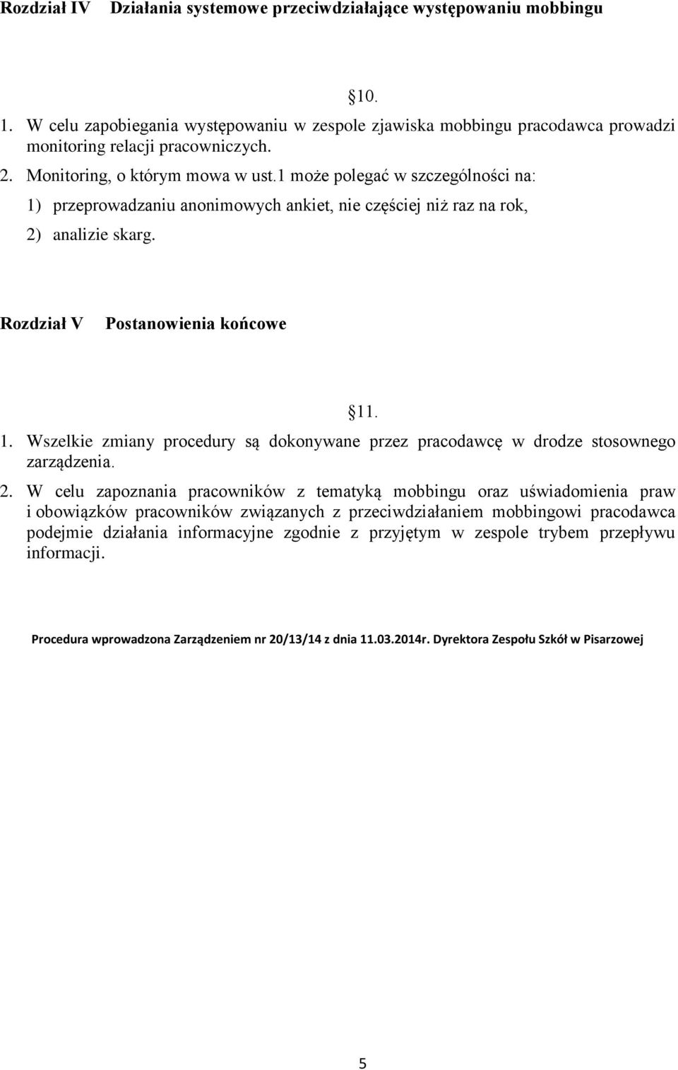 Wszelkie zmiany procedury są dokonywane przez pracodawcę w drodze stosownego zarządzenia. 2.