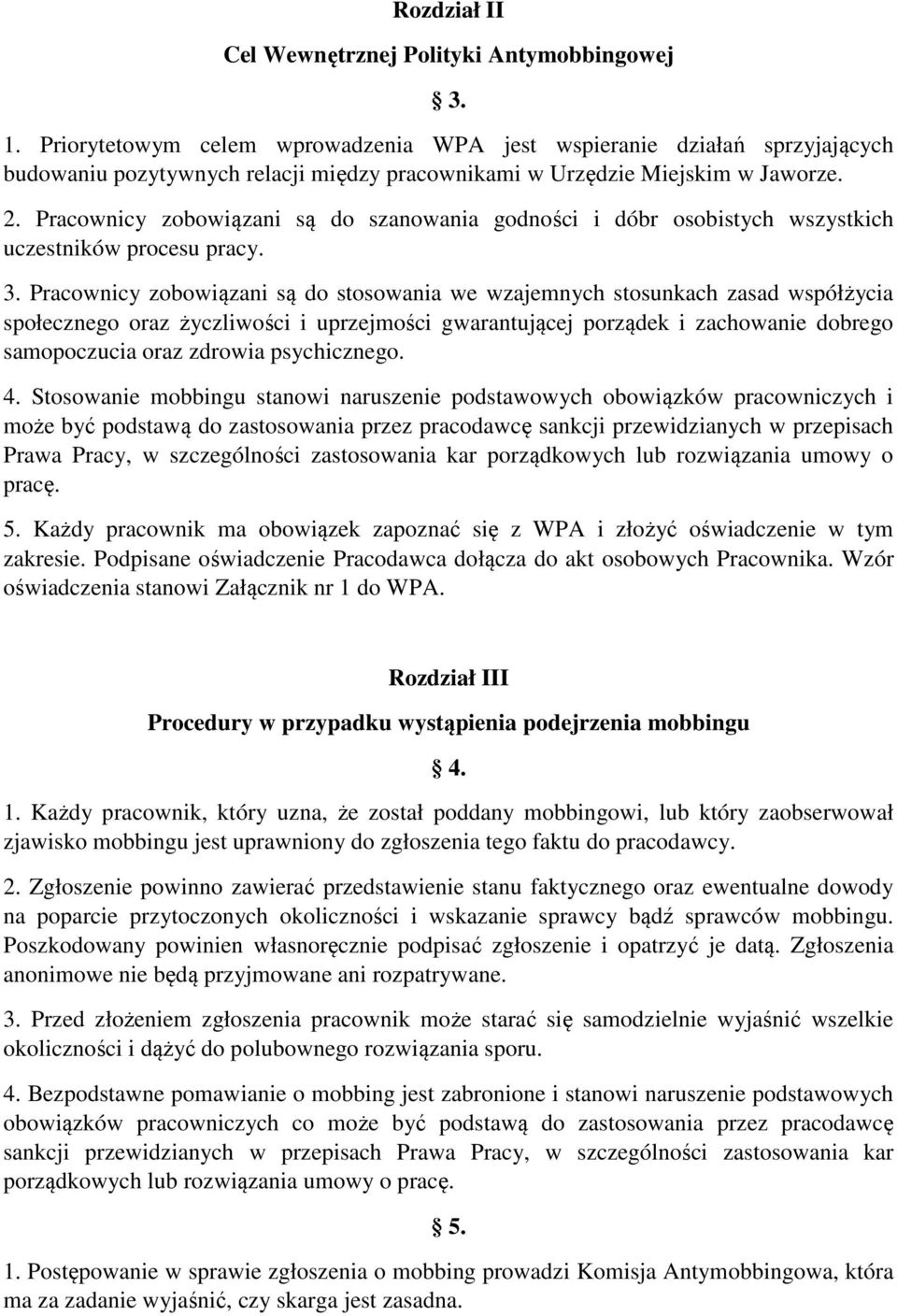 Pracownicy zobowiązani są do szanowania godności i dóbr osobistych wszystkich uczestników procesu pracy. 3.