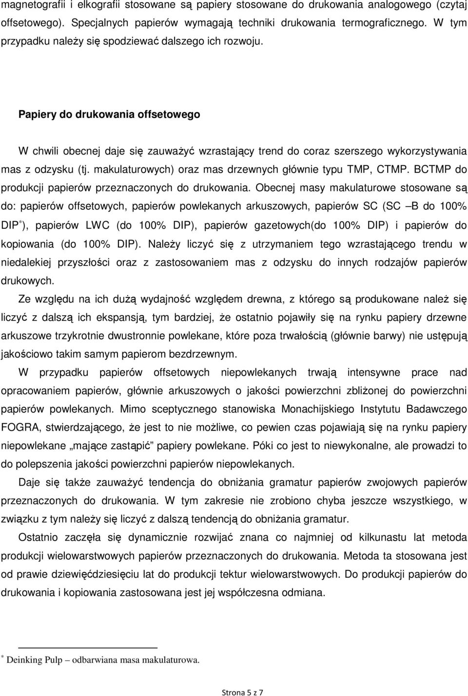 makulaturowych) oraz mas drzewnych głównie typu TMP, CTMP. BCTMP do produkcji papierów przeznaczonych do drukowania.
