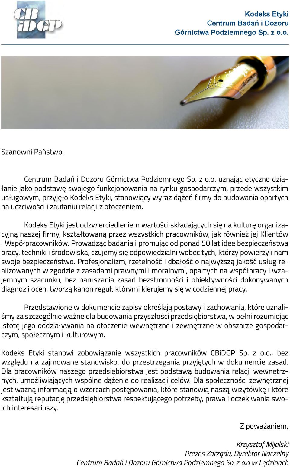 Kodeks Etyki jest odzwierciedleniem wartości składających się na kulturę organizacyjną naszej firmy, kształtowaną przez wszystkich pracowników, jak również jej Klientów i Współpracowników.