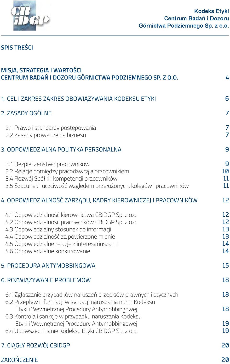 5 Szacunek i uczciwość względem przełożonych, kolegów i pracowników 11 4. Odpowiedzialność Zarządu, kadry kierowniczej i pracowników 12 4.1 Odpowiedzialność kierownictwa CBiDGP Sp. z o.o. 12 4.2 Odpowiedzialność pracowników CBiDGP Sp.