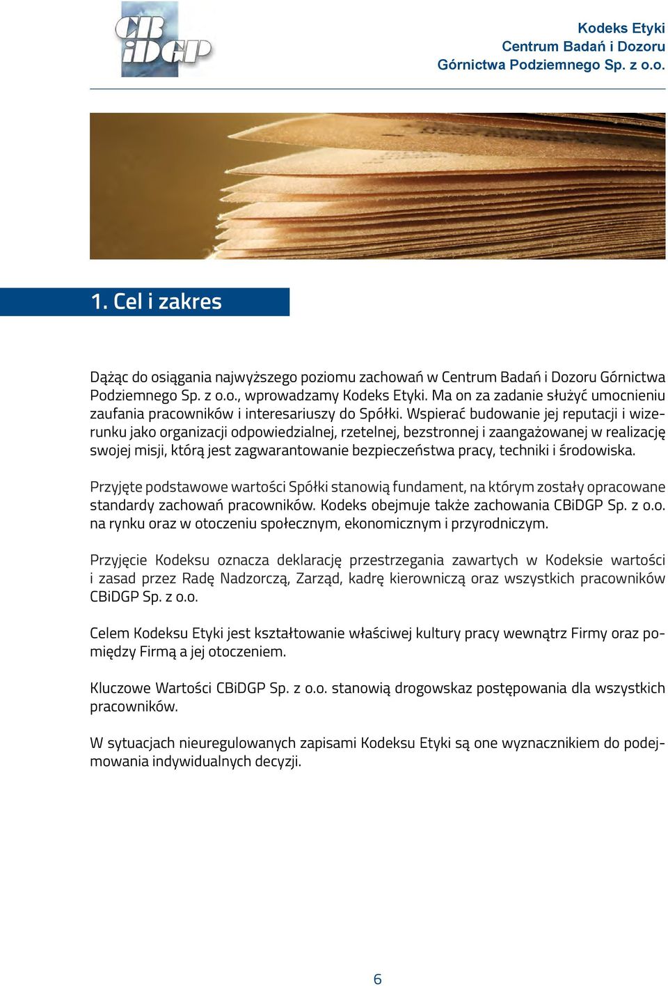 Wspierać budowanie jej reputacji i wizerunku jako organizacji odpowiedzialnej, rzetelnej, bezstronnej i zaangażowanej w realizację swojej misji, którą jest zagwarantowanie bezpieczeństwa pracy,