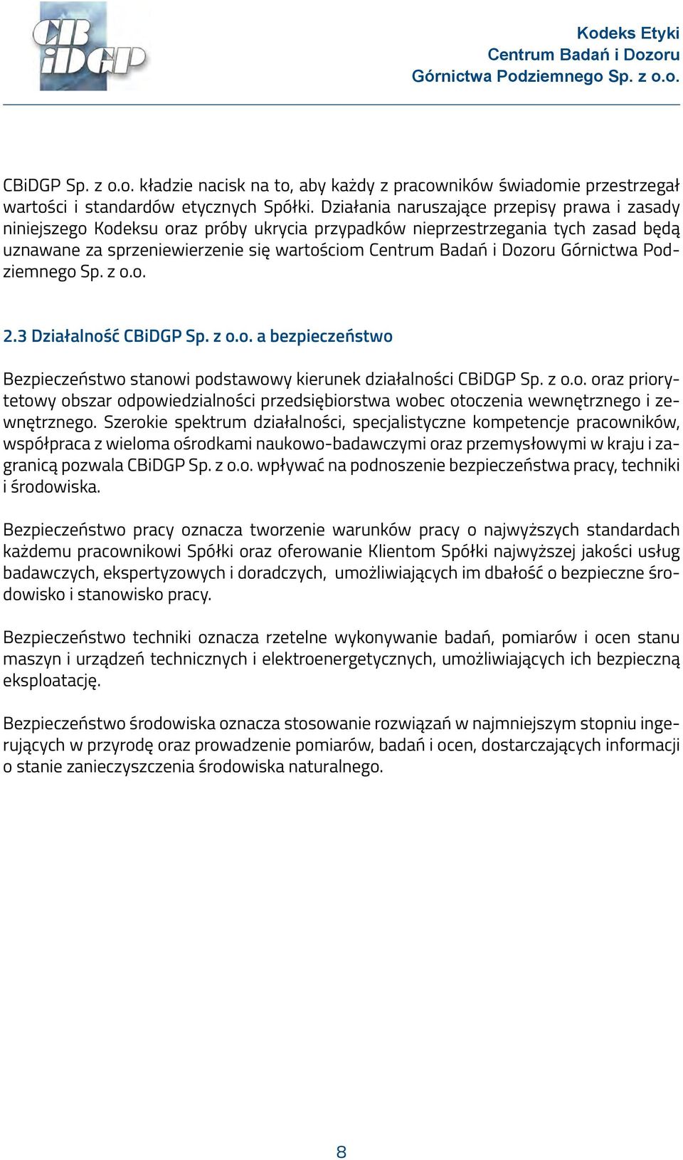 z o.o. 2.3 Działalność CBiDGP Sp. z o.o. a bezpieczeństwo Bezpieczeństwo stanowi podstawowy kierunek działalności CBiDGP Sp. z o.o. oraz priorytetowy obszar odpowiedzialności przedsiębiorstwa wobec otoczenia wewnętrznego i zewnętrznego.