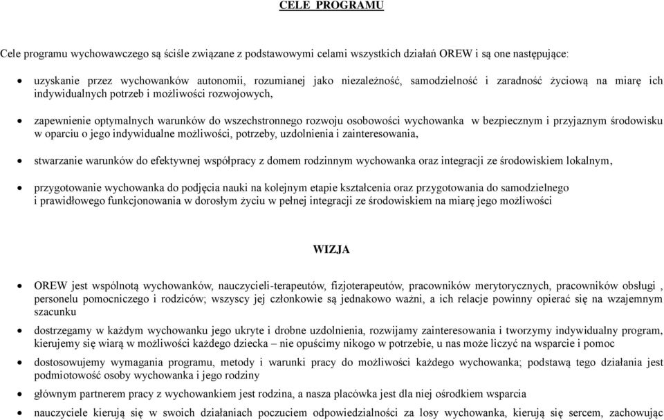 przyjaznym środowisku w oparciu o jego indywidualne możliwości, potrzeby, uzdolnienia i zainteresowania, stwarzanie warunków do efektywnej współpracy z domem rodzinnym wychowanka oraz integracji ze