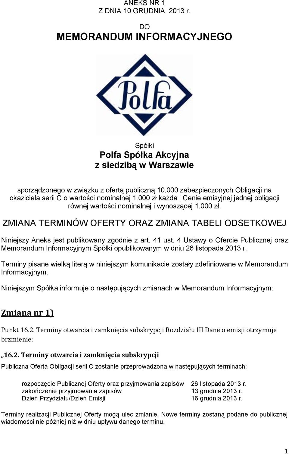 41 ust. 4 Ustawy o Ofercie Publicznej oraz Memorandum Informacyjnym Spółki opublikowanym w dniu 26 listopada 2013 r.