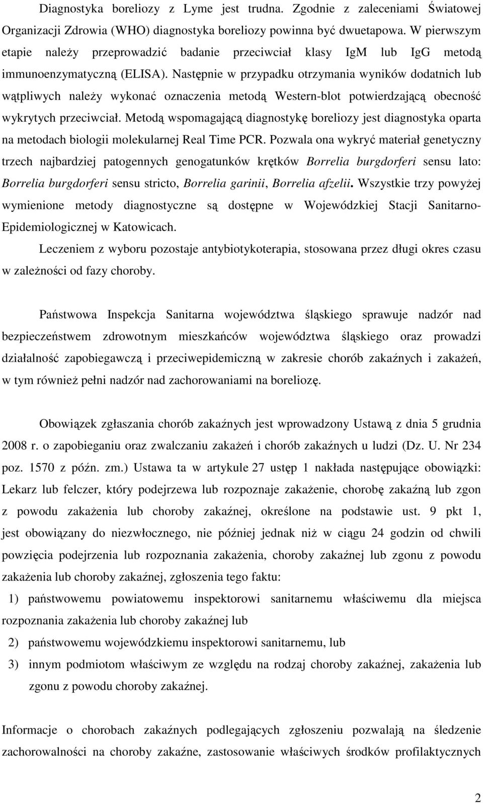 Następnie w przypadku otrzymania wyników dodatnich lub wątpliwych należy wykonać oznaczenia metodą Western-blot potwierdzającą obecność wykrytych przeciwciał.