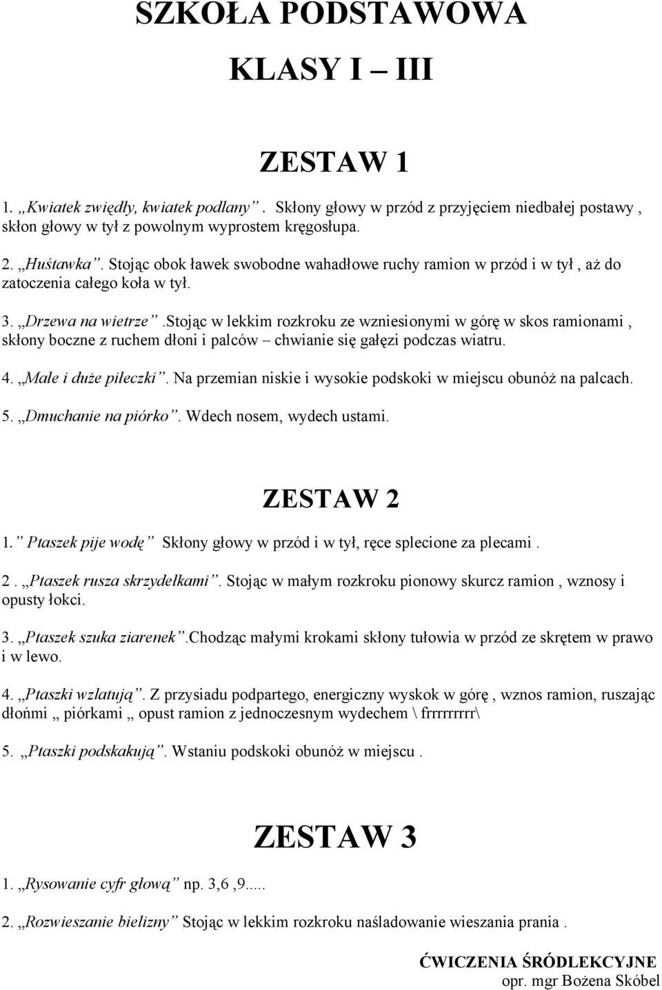 stojąc w lekkim rozkroku ze wzniesionymi w górę w skos ramionami, skłony boczne z ruchem dłoni i palców chwianie się gałęzi podczas wiatru. 4. Małe i duże piłeczki.