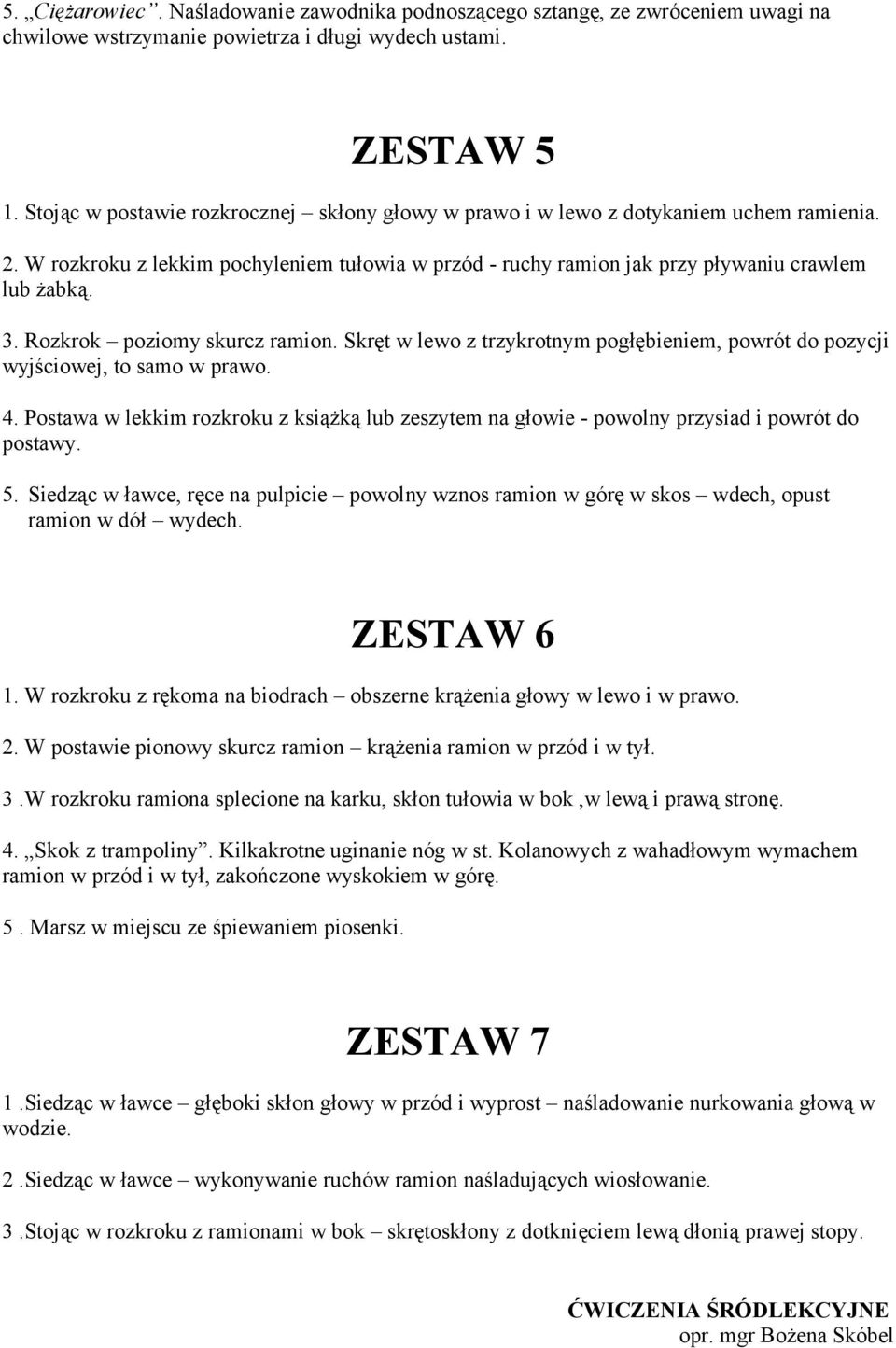 Rozkrok poziomy skurcz ramion. Skręt w lewo z trzykrotnym pogłębieniem, powrót do pozycji wyjściowej, to samo w prawo. 4.
