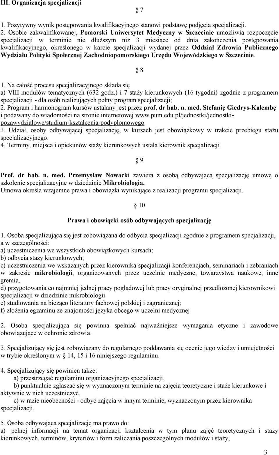 określonego w karcie specjalizacji wydanej przez Oddział Zdrowia Publicznego Wydziału Polityki Społecznej Zachodniopomorskiego Urzędu Wojewódzkiego w Szczecinie. 8 1.