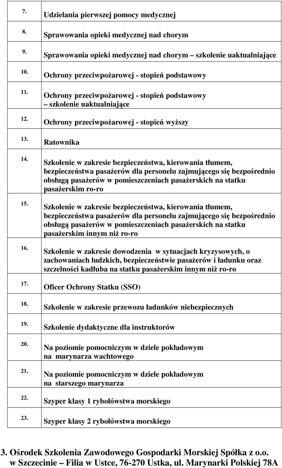 bezpieczeństwa, kierowania tłumem, bezpieczeństwa pasażerów dla personelu zajmującego się bezpośrednio obsługą pasażerów w pomieszczeniach pasażerskich na statku pasażerskim ro-ro Szkolenie w