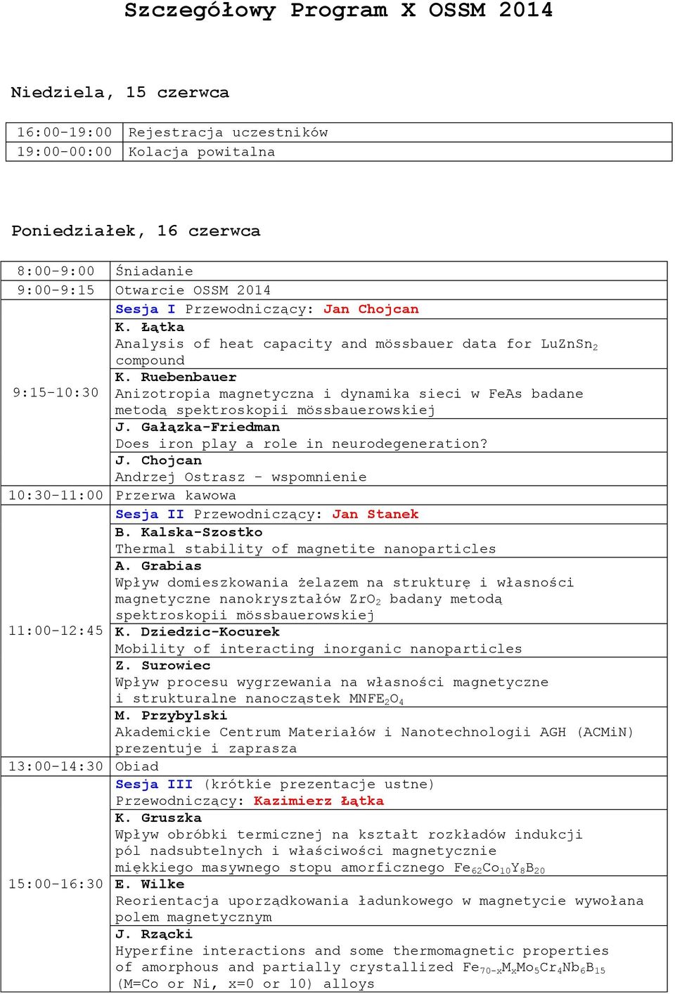 Ruebenbauer 9:15-10:30 Anizotropia magnetyczna i dynamika sieci w FeAs badane metodą spektroskopii mössbauerowskiej J.
