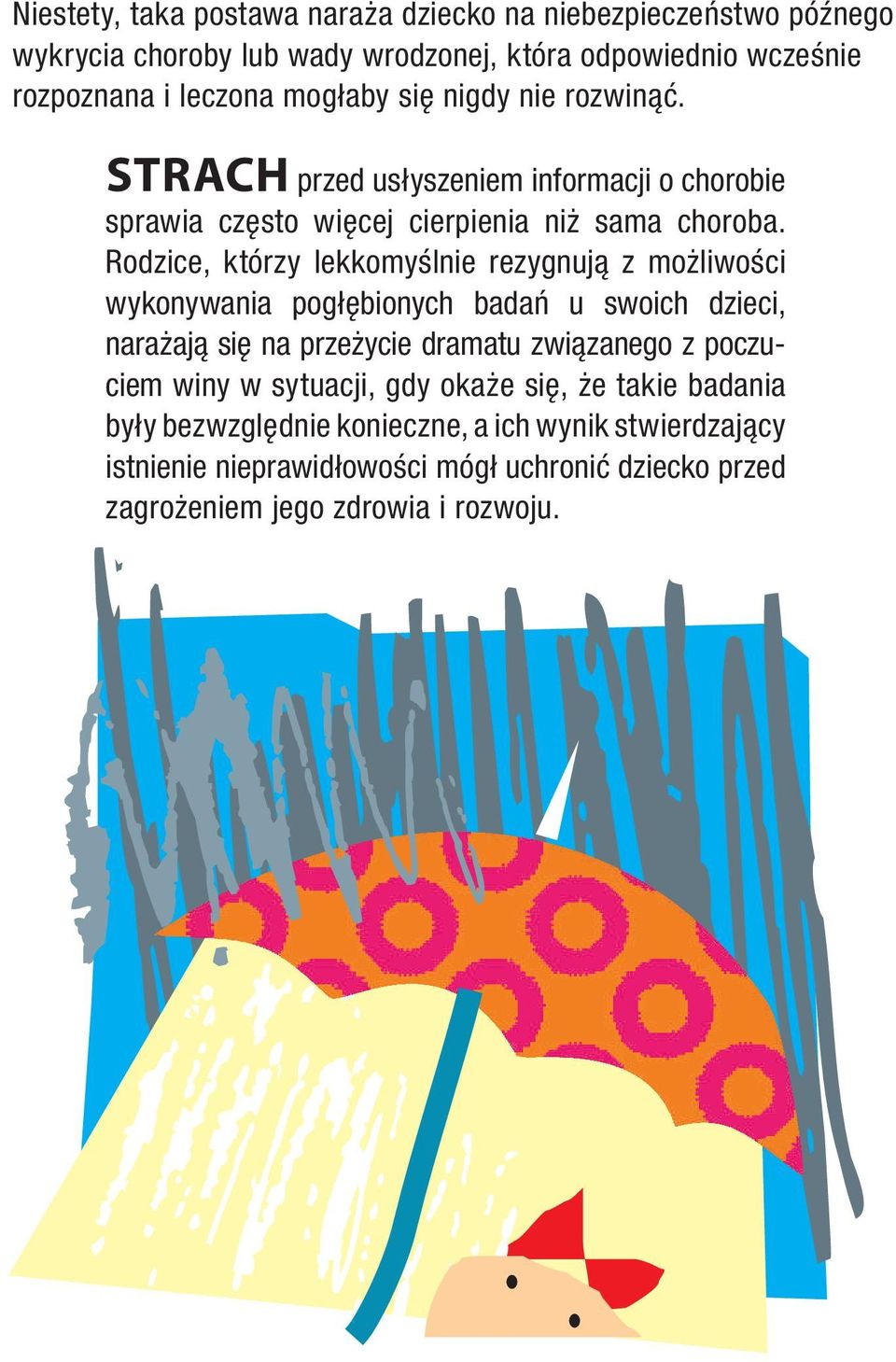 Rodzice, którzy lekkomyślnie rezygnują z możliwości wykonywania pogłębionych badań u swoich dzieci, narażają się na przeżycie dramatu związanego z poczuciem