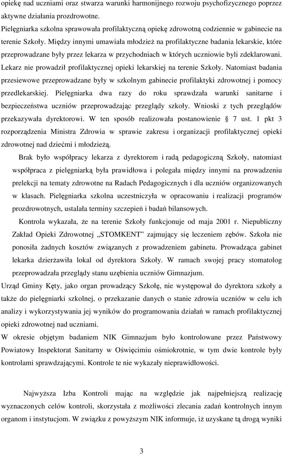 Między innymi umawiała młodzieŝ na profilaktyczne badania lekarskie, które przeprowadzane były przez lekarza w przychodniach w których uczniowie byli zdeklarowani.