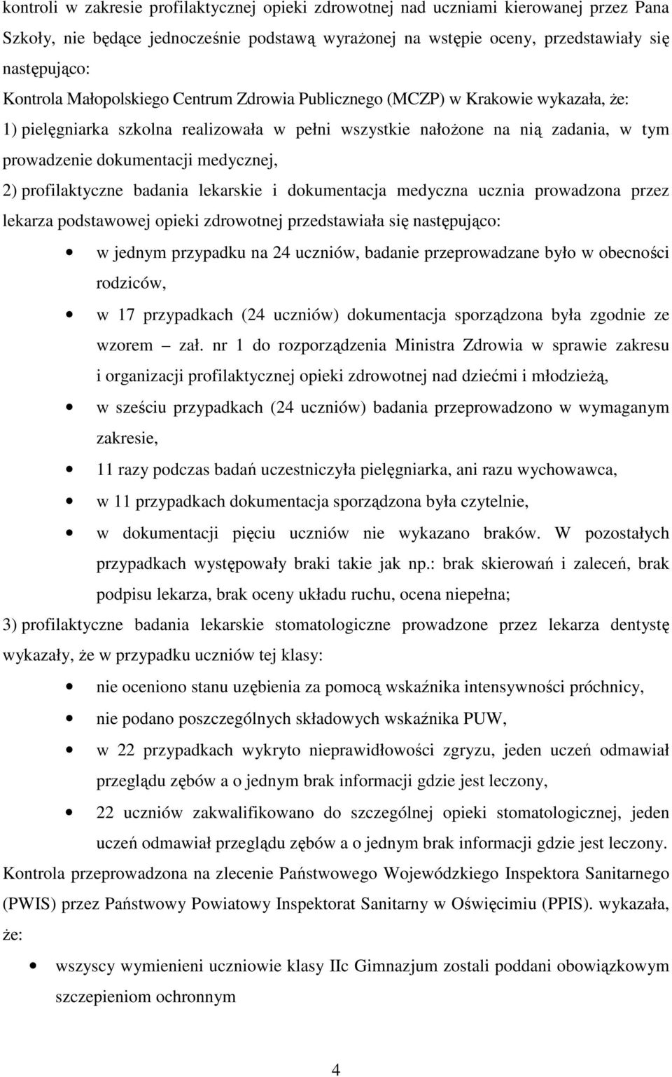 profilaktyczne badania lekarskie i dokumentacja medyczna ucznia prowadzona przez lekarza podstawowej opieki zdrowotnej przedstawiała się następująco: w jednym przypadku na 24 uczniów, badanie