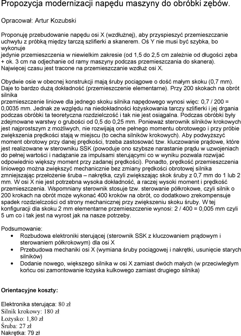 Oś Y nie musi być szybka, bo wykonuje jedynie przemieszczenia w niewielkim zakresie (od 1,5 do 2,5 cm zależnie od długości zęba + ok.