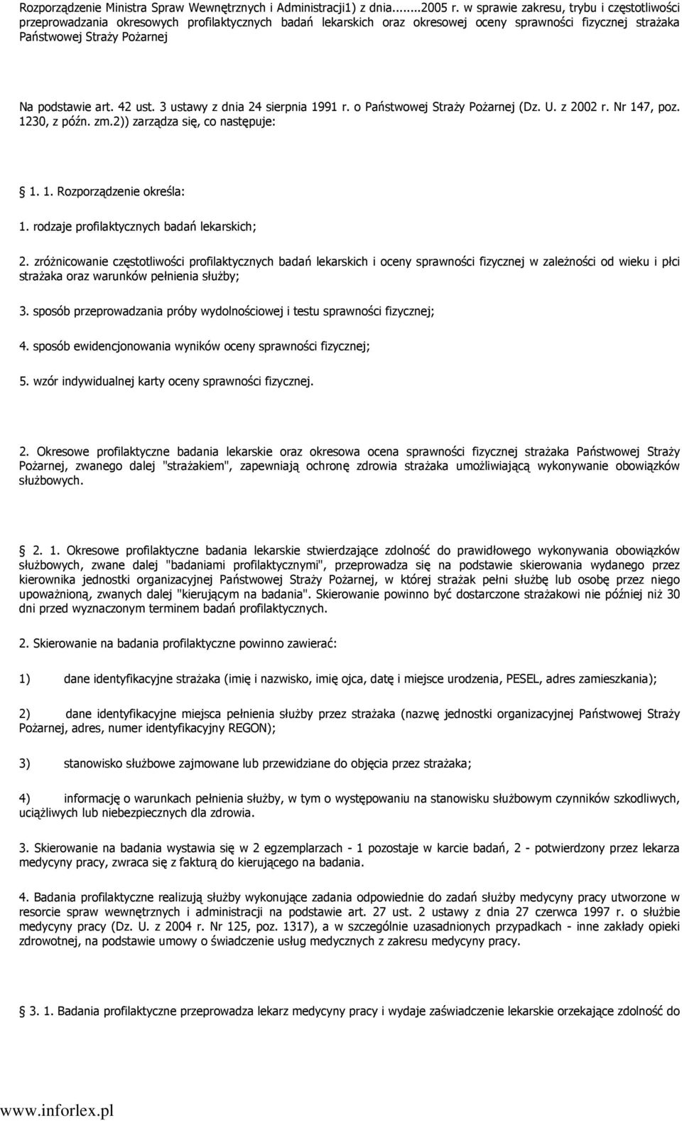 42 ust. 3 ustawy z dnia 24 sierpnia 1991 r. o Państwowej StraŜy PoŜarnej (Dz. U. z 2002 r. Nr 147, poz. 1230, z późn. zm.2)) zarządza się, co następuje: 1. 1. Rozporządzenie określa: 1.