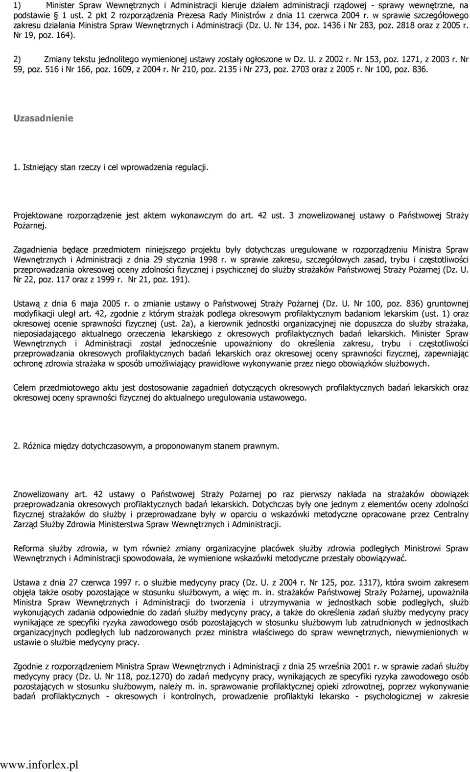 2) Zmiany tekstu jednolitego wymienionej ustawy zostały ogłoszone w Dz. U. z 2002 r. Nr 153, poz. 1271, z 2003 r. Nr 59, poz. 516 i Nr 166, poz. 1609, z 2004 r. Nr 210, poz. 2135 i Nr 273, poz.