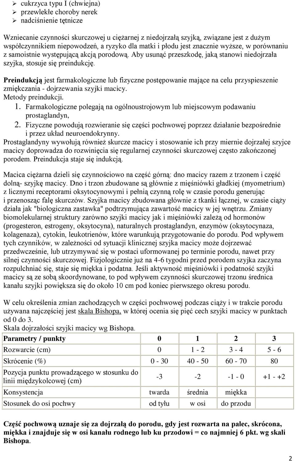 Preindukcją jest farmakologiczne lub fizyczne postępowanie mające na celu przyspieszenie zmiękczania - dojrzewania szyjki macicy. Metody preindukcji. 1.