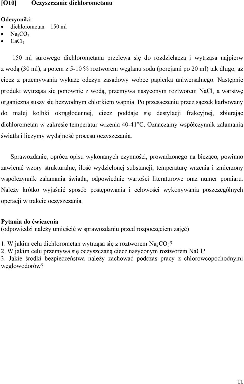 Następnie produkt wytrząsa się ponownie z wodą, przemywa nasyconym roztworem NaCl, a warstwę organiczną suszy się bezwodnym chlorkiem wapnia.