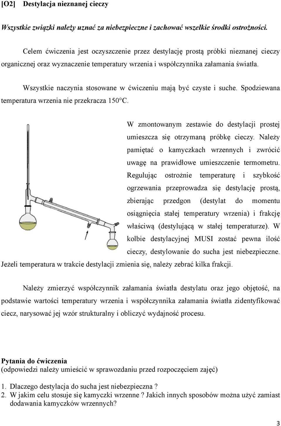 Wszystkie naczynia stosowane w ćwiczeniu mają być czyste i suche. Spodziewana temperatura wrzenia nie przekracza 150 C.