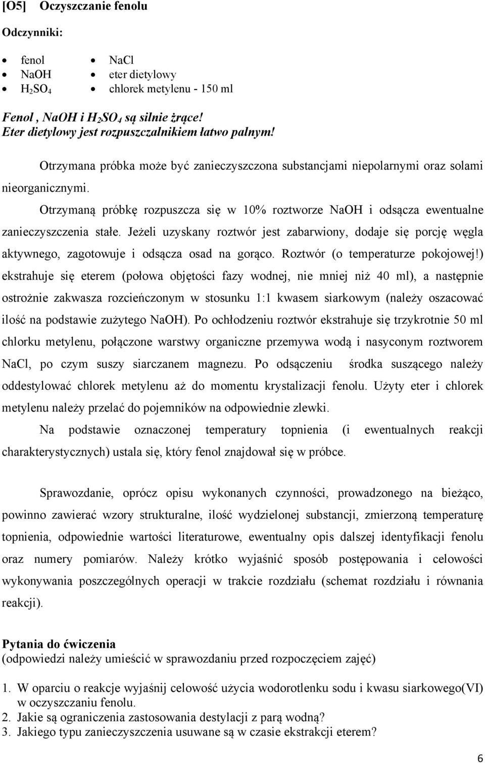 Jeżeli uzyskany roztwór jest zabarwiony, dodaje się porcję węgla aktywnego, zagotowuje i odsącza osad na gorąco. Roztwór (o temperaturze pokojowej!