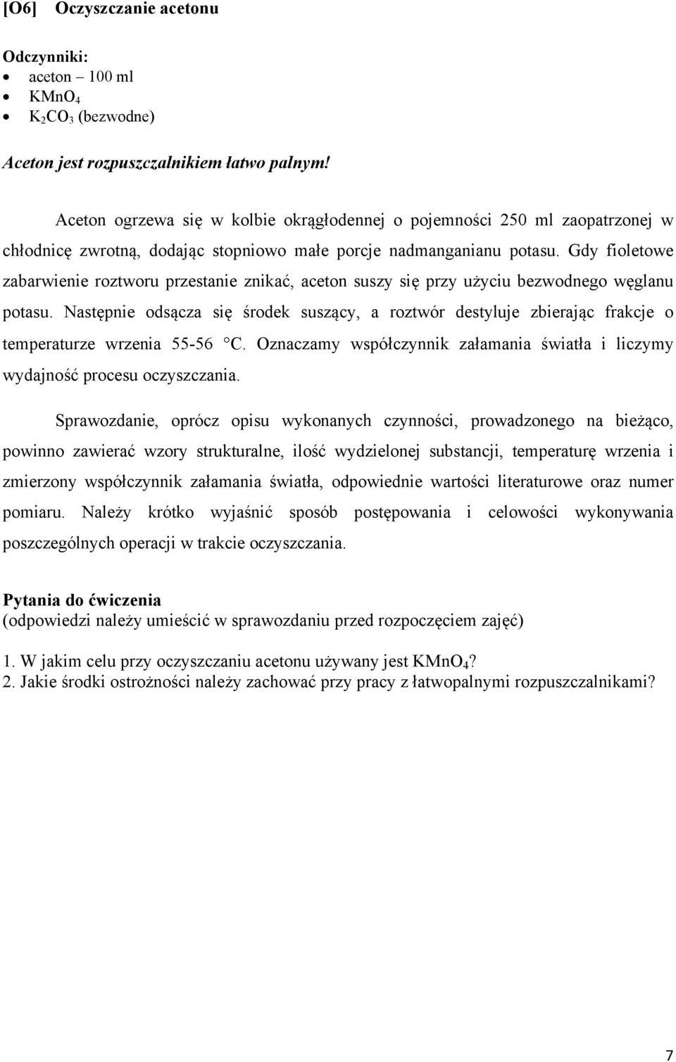 Gdy fioletowe zabarwienie roztworu przestanie znikać, aceton suszy się przy użyciu bezwodnego węglanu potasu.