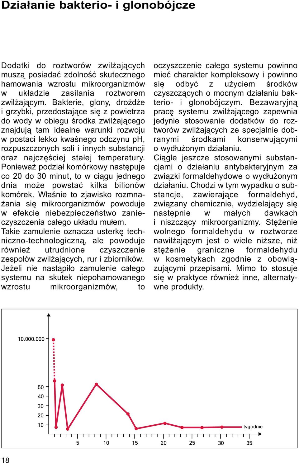 innych substancji oraz najczêœciej sta³ej temperatury. Poniewa podzia³ komórkowy nastêpuje co 20 do 30 minut, to w ci¹gu jednego dnia mo e powstaæ kilka bilionów komórek.