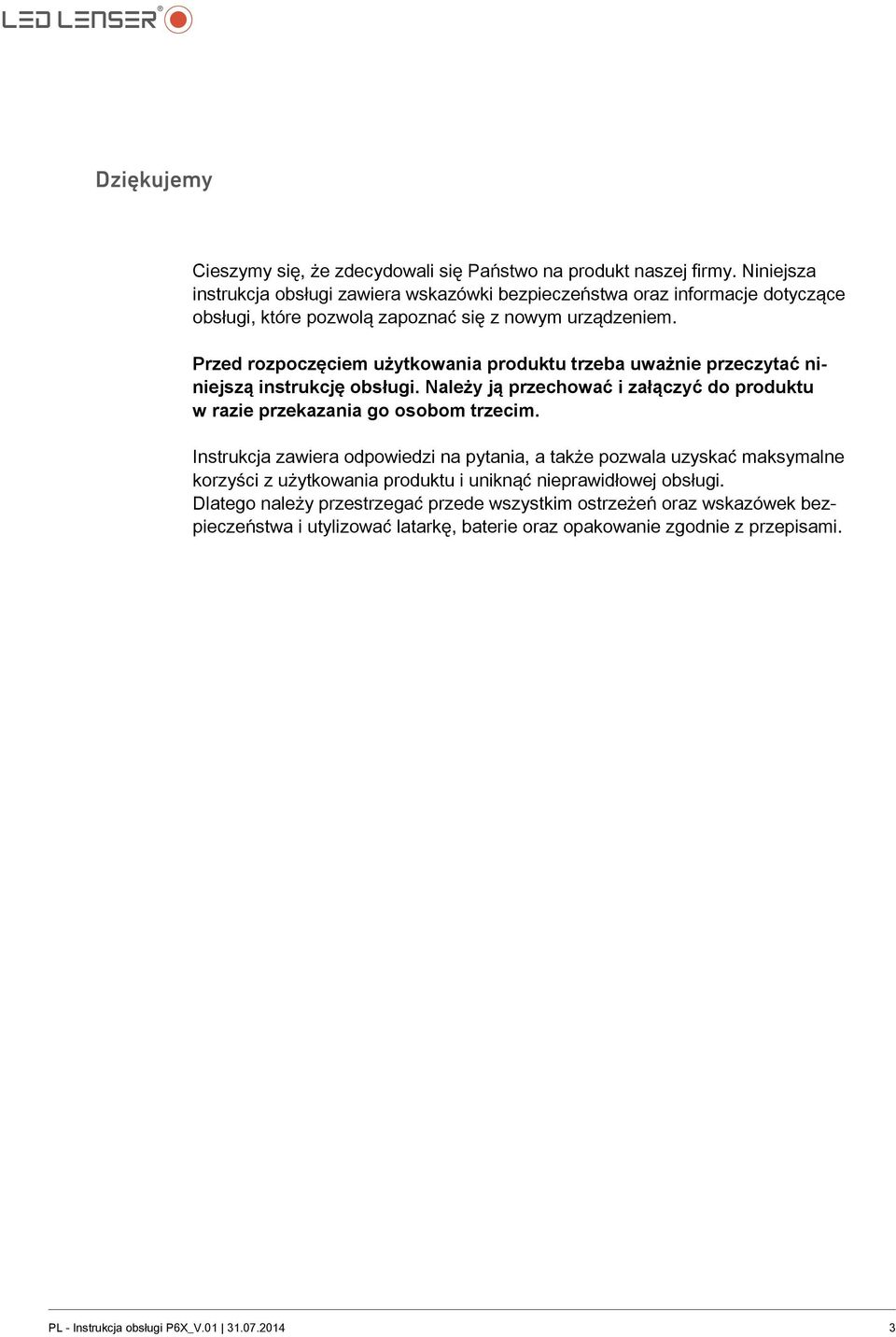 Przed rozpoczęciem użytkowania produktu trzeba uważnie przeczytać niniejszą instrukcję obsługi. Należy ją przechować i załączyć do produktu w razie przekazania go osobom trzecim.