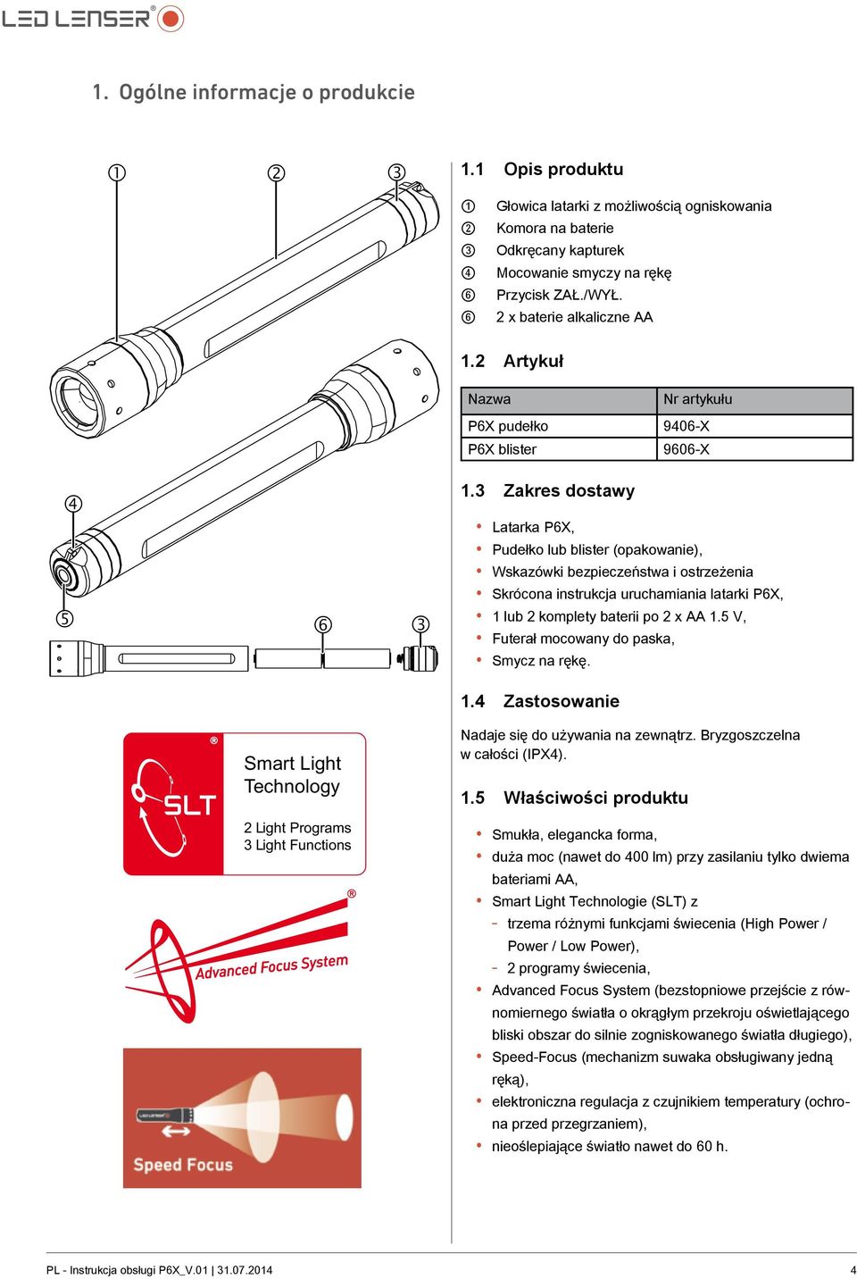 3 Zakres dostawy 5 6 3 Latarka P6X, Pudełko lub blister (opakowanie), Wskazówki bezpieczeństwa i ostrzeżenia Skrócona instrukcja uruchamiania latarki P6X, 1 lub 2 komplety baterii po 2 x AA 1.