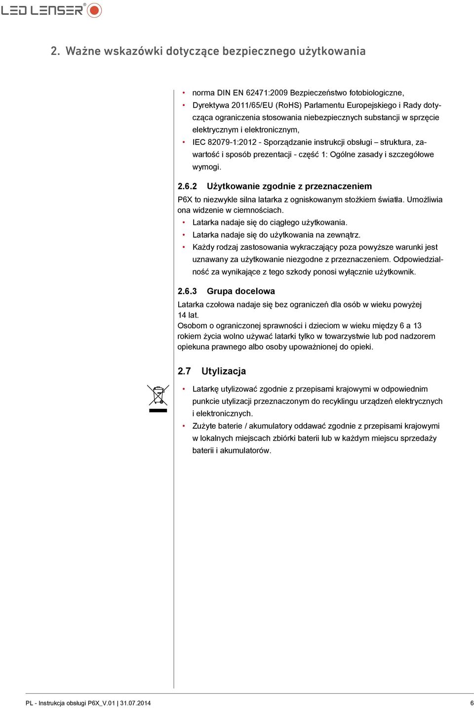 szczegółowe wymogi. 2.6.2 Użytkowanie zgodnie z przeznaczeniem P6X to niezwykle silna latarka z ogniskowanym stożkiem światła. Umożliwia ona widzenie w ciemnościach.