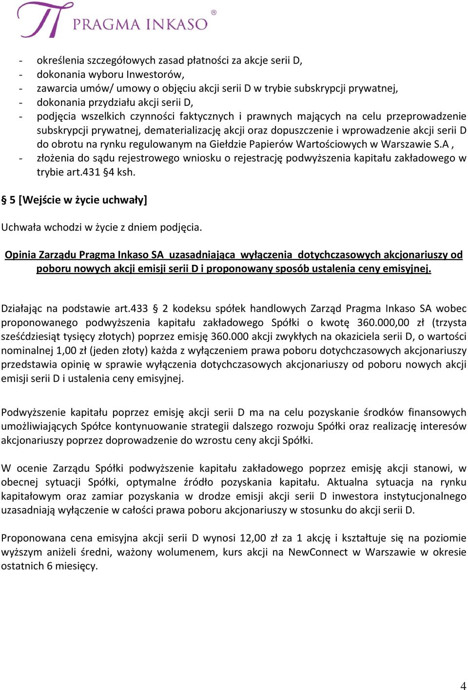 na rynku regulowanym na Giełdzie Papierów Wartościowych w Warszawie S.A, - złożenia do sądu rejestrowego wniosku o rejestrację podwyższenia kapitału zakładowego w trybie art.431 4 ksh.