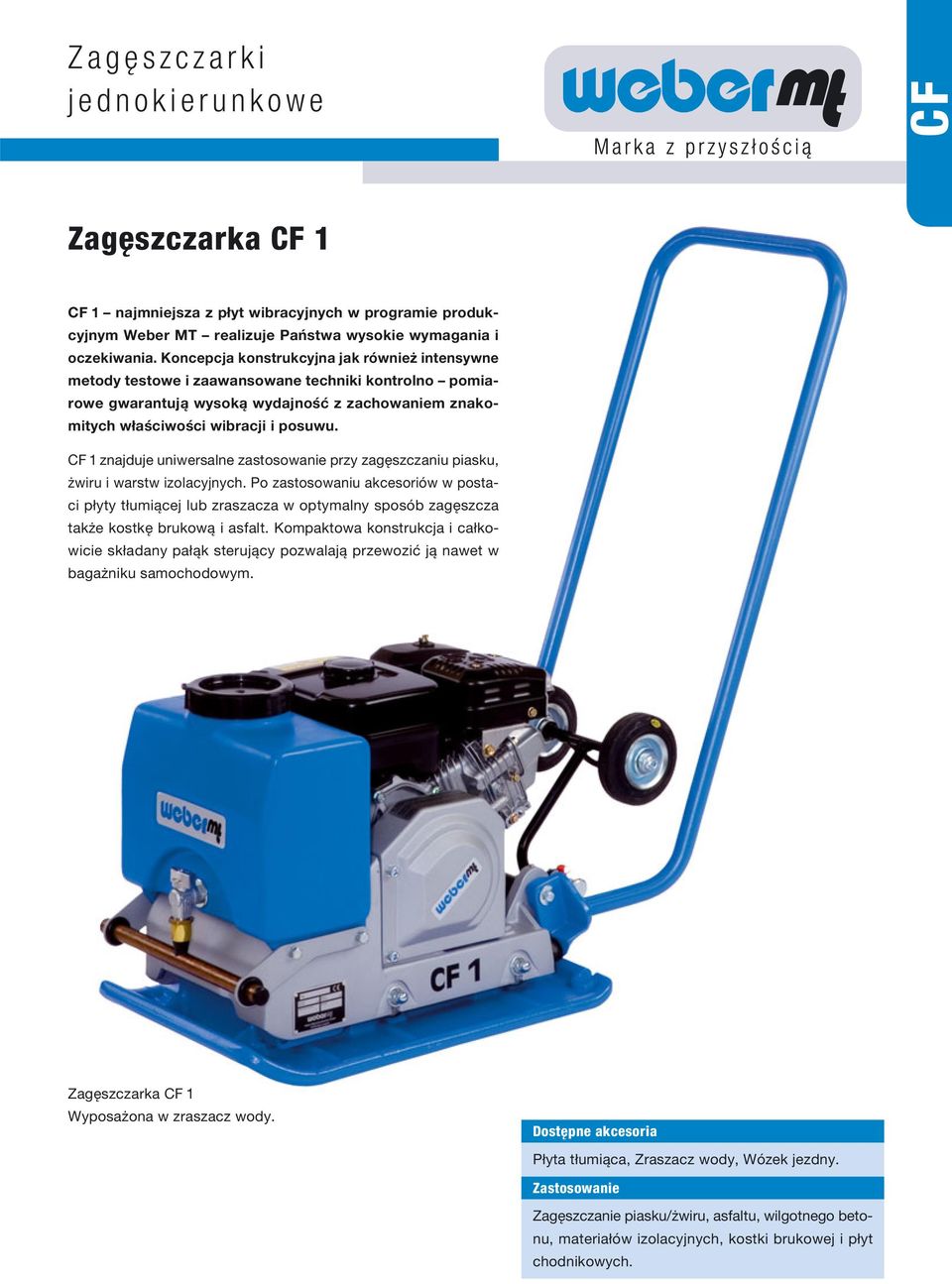 1 znajduje uniwersalne zastosowanie przy zagęszczaniu piasku, żwiru i warstw izolacyjnych.