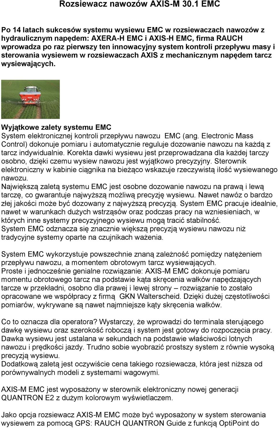 przepływu masy i sterowania wysiewem w rozsiewaczach AXIS z mechanicznym napędem tarcz wysiewających. Wyjątkowe zalety systemu EMC System elektronicznej kontroli przepływu nawozu EMC (ang.