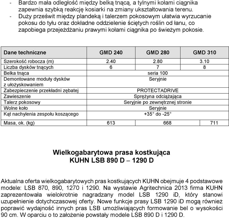 pokosie. Dane techniczne GMD 240 GMD 280 GMD 310 Szerokość robocza (m) 2.40 2.80 3.