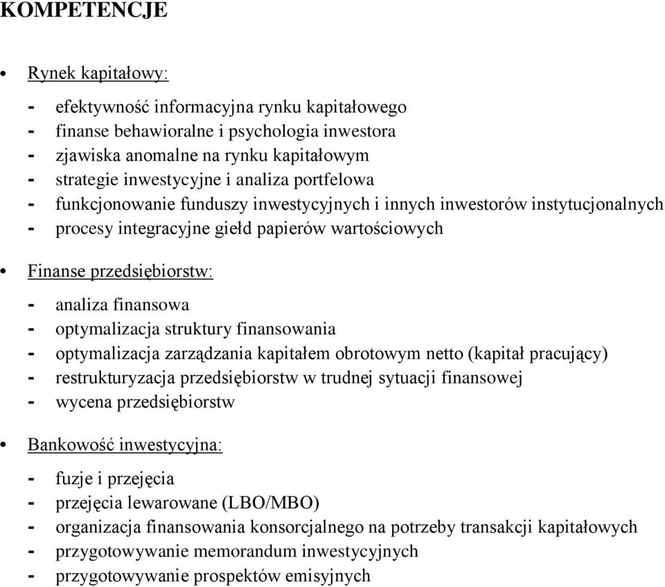 optymalizacja struktury finansowania - optymalizacja zarządzania kapitałem obrotowym netto (kapitał pracujący) - restrukturyzacja przedsiębiorstw w trudnej sytuacji finansowej - wycena