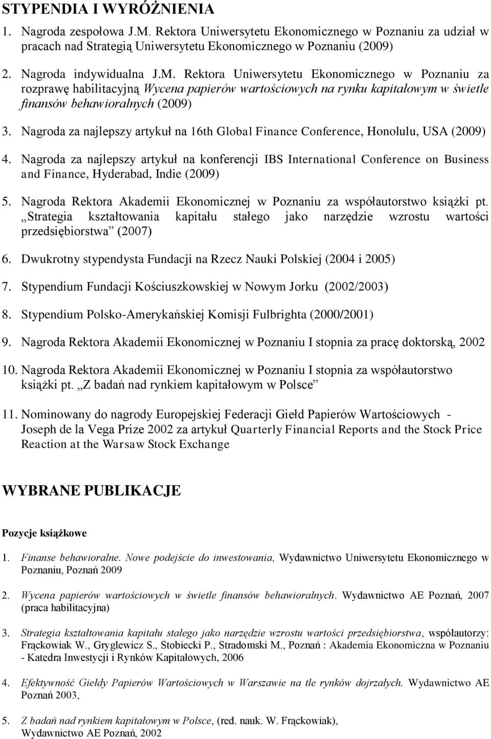 Nagroda za najlepszy artykuł na 16th Global Finance Conference, Honolulu, USA (2009) 4.