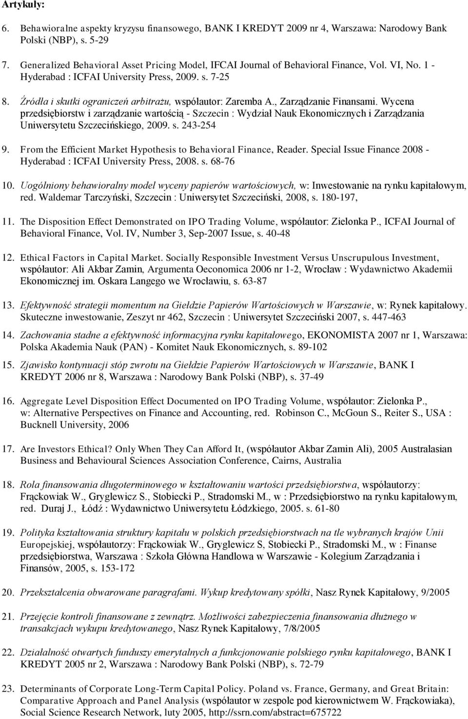 Źródła i skutki ograniczeń arbitrażu, współautor: Zaremba A., Zarządzanie Finansami.